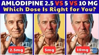 Amlodipine 2.5 vs 5 vs 10 mg – Side Effects & Benefits