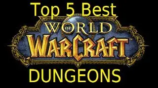 Top 5 Dungeons in WoW (World of Warcraft Discussion)