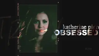 Katherine Pierce - Obsessed