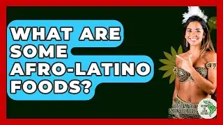 What Are Some Afro-Latino Foods? - History Of Latin Cultures