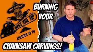 CHAINSAW CARVING FOR BEGINNERS / JUST THE TIP : Episode 14 -  BURNING YOUR CHAINSAW CARVINGS!