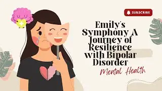 Emily's Symphony A Journey of Resilience with Bipolar Disorder #mentalhealth #mindfulness