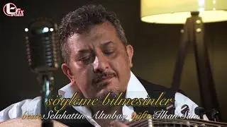 SÖYLEME BİLMESİNLER