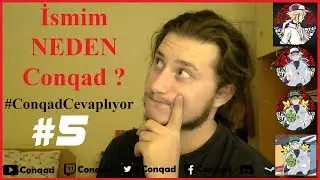 İsmim NEDEN Conqad ? #ConqadCevaplıyor 5