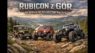 RUBICON Z G&Oacute;R &ndash; Od Willysa do 42 Cali | Folk Rap 4x4