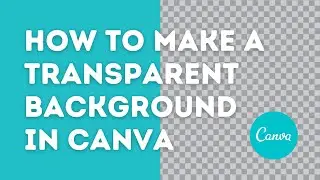 How to Make a Transparent Background Using Canva ( Super Simple )
