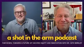 Fair Doses: Towards A Future of Vaccine Equity and Innovation with Dr. Seth Berkley