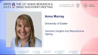 Anna Murray at ARDD2025: Genomic Insights into Reproductive Ageing