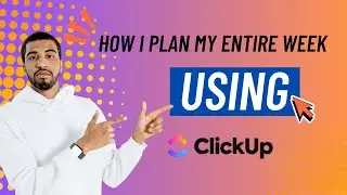 How I Plan My Entire Week Using ClickUp