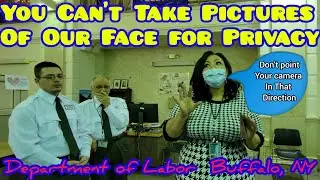 YOU CAN'T TAKE PICTURES OF FACES! Buffalo Labor Department,  First Amendment Audit
