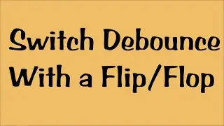 Switch Debounce With a Flip/Flop