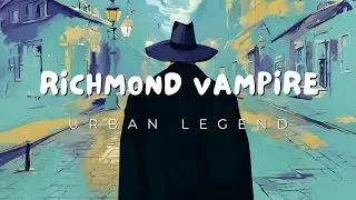 [Urban Legend] Richmond Vampire [AI story teller]
