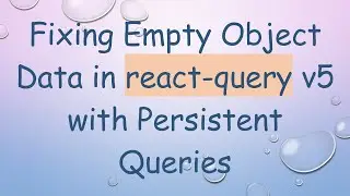Fixing Empty Object Data in react-query v5 with Persistent Queries