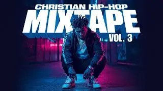 Christian Hip-Hop Mixtape Vol. 3 &ndash; Christian Trap & Gospel Rap Music 2026 | Workout Playlist 