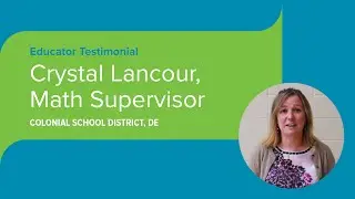 Educator Testimonial: Crystal Lancour - Math Supervisor - Colonial School District, DE
