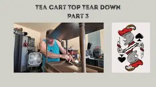 Tea Cart Top Tear Down Part 3