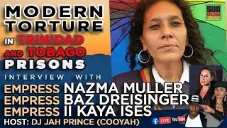 Modern Torture in Trinidad and Tobago Prisons with Nazma Muller, Baz Dreisinger, II Kaya Ises