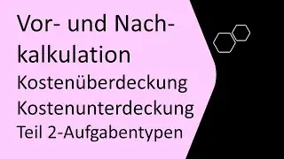 Vor- und Nachkalkulation mit Kosten&uuml;berdeckungen bzw. Kostenunterdeckungen, Teil 2 - &Uuml;bungen