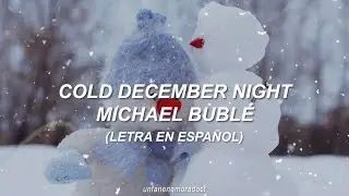 Michael Bublé - Cold December Night (Letra en Español)