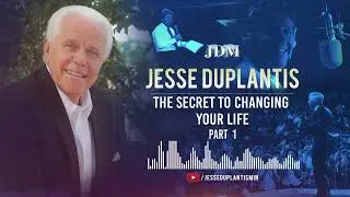 The Secret To Changing Your Life,  Part 1| Jesse Duplantis