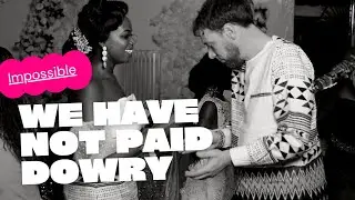 My African family's Expectations of Bride Price ( Dowry)