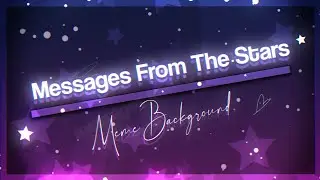 ☆ Messages From The Stars Animation Meme [Background 60fps] (Alight Motion)
