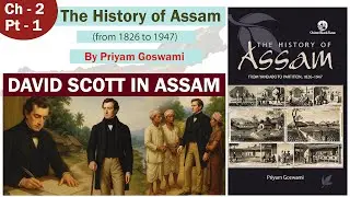 David Scott in Assam Explained | Assam History Chapter 2 Part 1 | APSC/UPSC Series