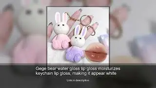 Gege bear water gloss lip gloss moisturizes keychain lip gloss, making it appear white