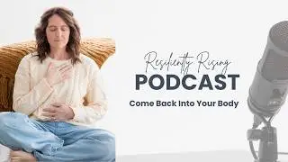 Somatic Safety Series: Come Back Into Your Body