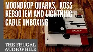 Moondrop Quarks, Koss KEB90 IEMs and Lightning Cable Unboxing