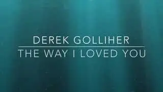 (Derek Golliher Original) The Way I Loved You