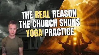 The REAL Reason the Church Shuns Yoga Practice