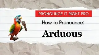 How to Pronounce: Arduous