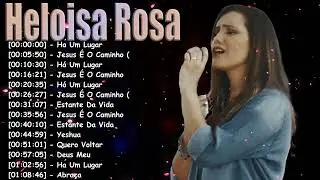Heloisa Rosa Grandes Sucessos 2026 – Playlist Gospel de Louvores Inspiradores