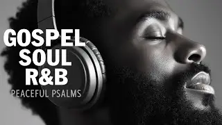 Favorite Psalms for Comfort & Healing | Smooth Gospel R&B Worship Mix