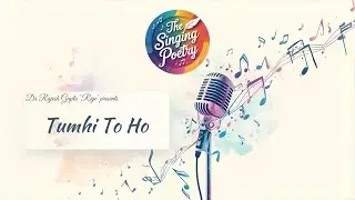 Tumhi To Ho | Ishq Seven za | The Singing Poetry  | Dr Rajesh Gupta 'Raje'