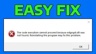 How To Fix The Code Execution Cannot Proceed Because edgegdi.dll Was Not Found