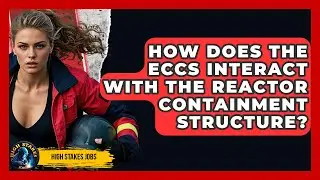 How Does The ECCS Interact With The Reactor Containment Structure? - High Stakes Jobs