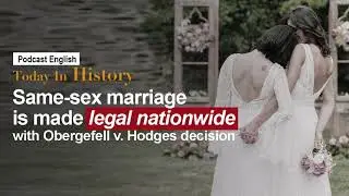 [PODCAST ENGLISH] Same-sex marriage is made legal nationwide with Obergefell v .Hodges decision