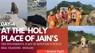 DAY 4|AT THE HOLY PLACE OF JAIN'S|THE WOUNDERFUL PLACE OF DEVOTION AND FUN OF REAL TRACKING-SHIKARJI