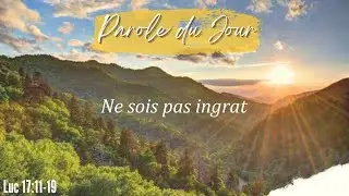 798 - Parole du jour : ne sois pas ingrat - Luc 17:11-19