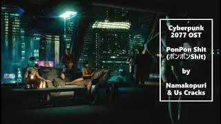 Cyberpunk 2077 OST - PonPon Shit by Namakopuri & Us Cracks