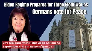 Webcast: Biden Regime Prepares for Three Front War as Germans vote for Peace.