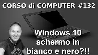 # 132 Schermo in bianco e nero Windows 10  | Daniele Castelletti | AssMaggiolina corso di computer