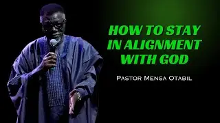 How To Stay In Alignment With God | Pastor Mensa Otabil