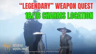 All 16 Charms Location -  Legendary Weapon Quest | Where Winds Meet