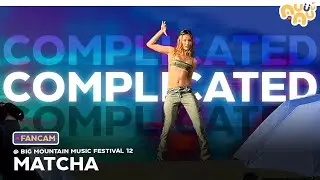 [FANCAM] Complicated - MATCHA @ BIG MOUNTAIN MUSIC FESTIVAL 12 | 11.12.2565 [4K]