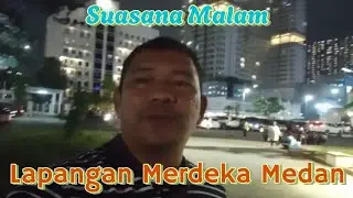 VLOG MALAM INI‼️PEMANDANGAN INDAH SAAT MALAM HARI DILAPANGAN MERDEKA MEDAN