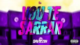 Vou te Sarrar - Davizzin (DJ BIG MAC OFICIAL)