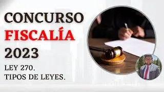 Concurso FISCALÍA 2023 | TIPOS DE LEYES y Ley 270 de 1996